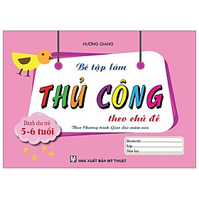 Sách Bé Tập Làm Thủ Công Theo Chủ Đề Dành Cho Trẻ 5-6 Tuổi