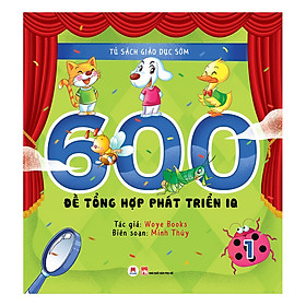 [Download Sách] Tủ Sách Giáo Dục Sớm - 600 Đề Tổng Hợp Phát Triển IQ - Tập 1