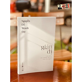 GIẢN DỊ: Giải pháp cho những vấn đề của con người - Nguyễn Đỗ Thành Đạt – Thaihabooks – bìa mềm