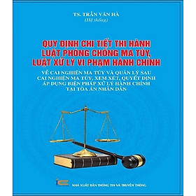 Quy định chi tiết thi hành Luật phòng chống, Luật xử lý vi phạm hành chính về cai nghiện và quản lý sau cai nghiện, xem xét, quyết định áp dụng biện pháp hành chính tại TAND