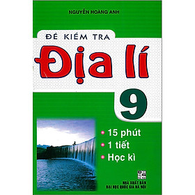 ĐỀ KIỂM TRA ĐỊA LÍ 9 - 15 PHÚT - 1 TIẾT - HỌC KÌ