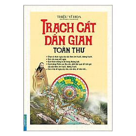 Sách - Trạch Cát Dân Gian Toàn Thư (Bìa Cứng) - Thiệu Vĩ Hoa