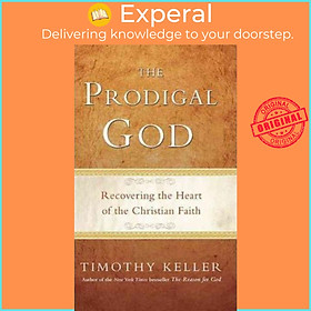 Sách - The Prodigal God : Recovering the Heart of the Christian Faith by Timothy Keller (US edition, paperback)