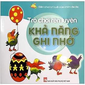 Sân Chơi Trí Tuệ Của Chim Đa Đa - Trò Chơi Rèn Luyện Khả Năng Ghi Nhớ (Tái Bản 2020)
