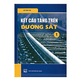 Kết Cấu Tầng Trên Đường Sắt. Tập 1