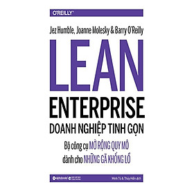 Doanh Nghiệp Tinh Gọn - Bộ công cụ mở rộng quy mô dành cho những gã khổng lồ (Tặng Cây Viết Galaxy)