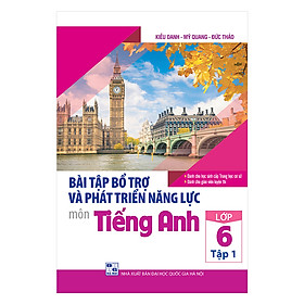 Bài Tập Bổ Trợ Và Phát Triển Năng Lực Môn Tiếng Anh Lớp 6 (Tập 1)