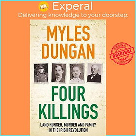 Sách - Four Killings : Land Hunger, Murder and A Family in the Irish Revolution by Myles Dungan (UK edition, paperback)
