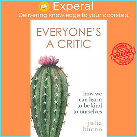 Sách - Everyone's a Critic - How we can learn to be kind to ourselves by Julia Bueno (UK edition, hardcover)