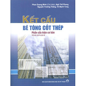 Kết Cấu Bê Tông cốt Thép - Phần Cấu Kiện Cơ Bản TCVN 5574:2018 (Tái bản lần thứ bảy, có sửa chữa, bổ sung) - Phan Quang Minh (Chủ biên), Ngô Thế Phong, Nguyễn Trường Thắng, Võ Mạnh Tùng