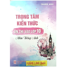 Sách Trọng tâm kiến thức ôn thi vào lớp 10 môn Tiếng anh (Moon)