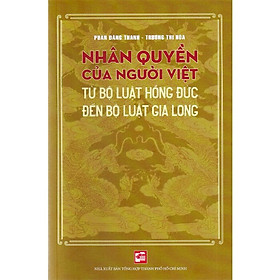 Hình ảnh NHÂN QUYỀN CỦA NGƯỜI VIỆT - TỪ BỘ LUẬT HỒNG ĐỨC ĐẾN BỘ LUẬT GIA LONG