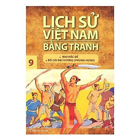 Lịch Sử Việt Nam Bằng Tranh - Tập 9 - Mai Hắc Đế Bố Cái Đại Vương - Bản Quyền