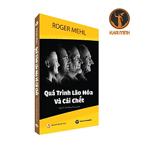 QUÁ TRÌNH LÃO HÓA VÀ CÁI CHẾT - Roger Mehl - Nguyễn Thị Hồng Nhung dịch -