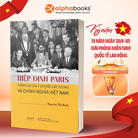 Hiệp Định Paris - Thắng Lợi Của Ý Chí Độc Lập, Tự Chủ Và Chính Nghĩa Việt Nam (BÌA MỀM) - Nguyễn Thị Bình - Omega Plus