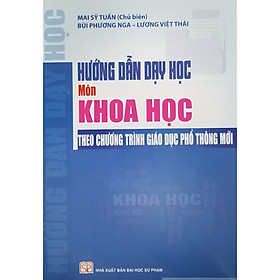 [Download Sách] Hướng Dẫn Dạy Học Môn Khoa Học Theo Chương Trình Giáo Dục Phổ Thông Mới