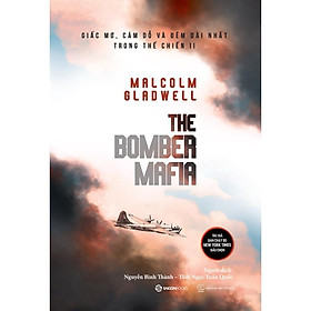 SÁCH - The Bomber Mafia: Giấc mơ, cám dỗ và đêm dài nhất trong Thế chiến II - Tác giả Malcolm Gladwell -  một trong những thách thức đạo đức lớn nhất trong lịch sử Hoa Kỳ hiện đại.