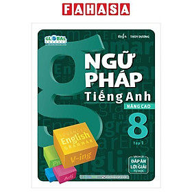 Ngữ Pháp Tiếng Anh Nâng Cao 8 - Tập 1 (Theo Chương Trình Giáo Dục Global Success)