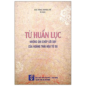 [Download Sách] Từ Huấn Lục - Những Ghi Chép Lời Dạy Của Hoàng Thái Hậu Từ Dụ