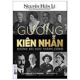 Gương Kiên Nhẫn - Những Bài Học Thành Công (Nguyễn Hiến Lê - Bộ Sách Sống Sao Cho Đúng)