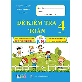 Sách Đề Kiểm Tra Toán Lớp 4 - Học Kì 1 - Kết Nối Tri Thức Với Cuộc Sống (1 cuốn) - Bản Quyền