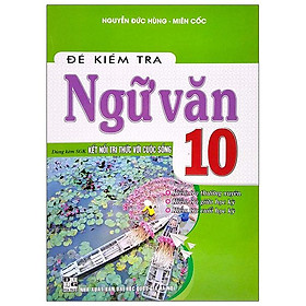 Đề Kiểm Tra Ngữ Văn 10 (Dùng Kèm SGK Kết Nối Tri Thức Với Cuộc Sống)