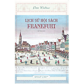 Lịch Sử Hội Sách Frankfurt - Peter Weidhass - An Khánh dịch - (bìa mềm)