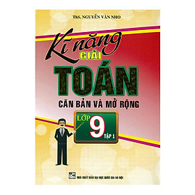 Hình ảnh Kĩ Năng Giải Toán Căn Bản Và Mở Rộng Lớp 9 - Tập 1