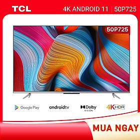 50'' 4K UHD Android 11 Tivi TCL 55P725 - Gam Màu Rộng , HDR , Dolby Audio - HÀNG CHÍNH HÃNG