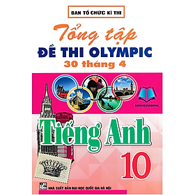Sách - Tổng Tập Đề Thi Olympic 30 Tháng 4 Môn Tiếng Anh Lớp 10 (Cập Nhật Đề Thi Tới Năm 2023) (HA)