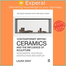 Sách - Contemporary British Ceramics and the Influence of Sculpture - Monuments, M by Laura Gray (UK edition, paperback)