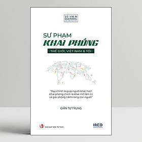 Hình ảnh sách Sư Phạm Khai Phóng - Thế Giới, Việt Nam & Tôi
