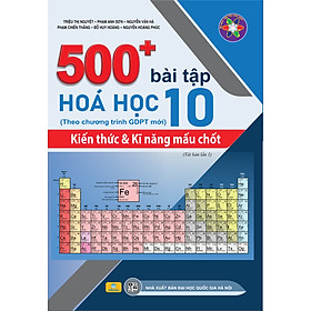 Sách - 500+ Bài Tập Hóa Học 10: Kiến thức và Kĩ năng mấu chốt - Theo chương trình GDPT mới - ndbooks
