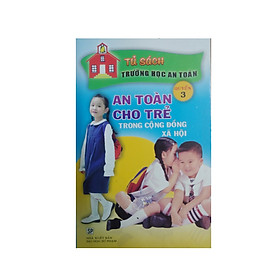 An toàn cho trẻ trong cộng đồng xã hội - quyển 3