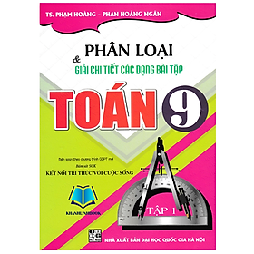 Sách - Phân Loại Và Giải Chi Tiết Các Dạng Bài Tập Toán 9 - Tập 1 (Bám Sát SGK Kết Nối Tri Thức Với Cuộc Sống)