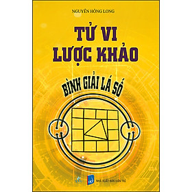 Tử Vi Lược Khảo - Bình Giải Lá Số