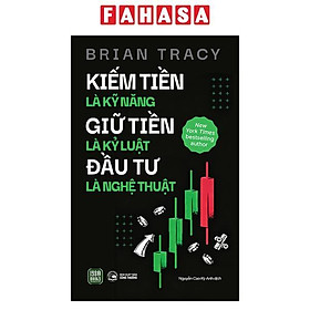 Sách - Kiếm Tiền Là Kỹ Năng - Giữ Tiền Là Kỷ Luật - Đầu Tư Là Nghệ Thuật