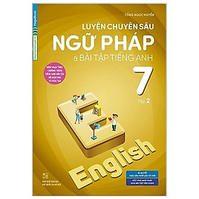 Sách Luyện Chuyên Sâu Ngữ Pháp Và Bài Tập Tiếng Anh 7 Tập 2 (Chương Trình Mới)