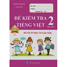 Sách - Đề Kiểm Tra Tiếng Việt 2 - Học Kì 2 - Kết Nối Tri Thức Với Cuộc Sống (1 cuốn)