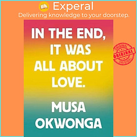 Sách - Musa Okwonga - In The End, It Was All About Love by Musa Okwonga (UK edition, paperback)