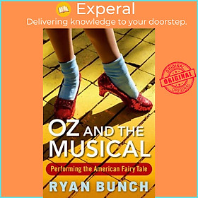 Hình ảnh Sách - Oz and the Musical - Performing the American Fairy Tale by Ryan Bunch (UK edition, paperback)