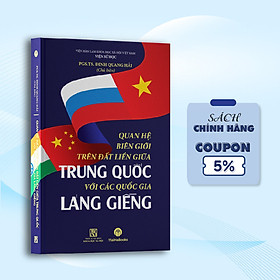 Sách: Quan hệ biên giới trên đất liền giữa Trung Quốc với các quốc gia láng giềng - Bìa cứng