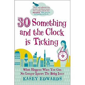 30-Something and the Clock Is Ticking