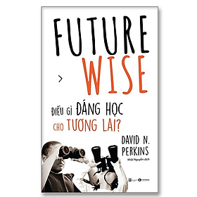 Future Wise: Điều gì đáng học cho tương lai? - Bản Quyền