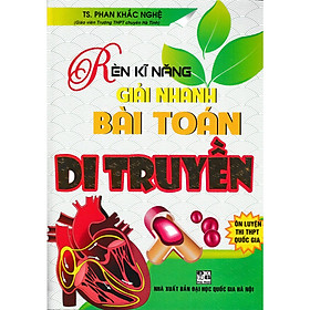 [Download Sách] Rèn Luyện Kĩ Năng Giải Nhanh Bài Toán Di Truyền 