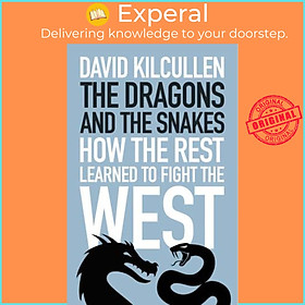 Sách - The Dragons and the Snakes : How the Rest Learned to Fight the West by David Kilcullen (UK edition, hardcover)
