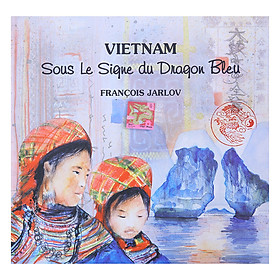 Vietnam - Sous Le Signe Du Dragon Bleu