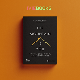 The mountain is you - nếu không giải quyết vấn đề, bạn sẽ trở thành vấn đề