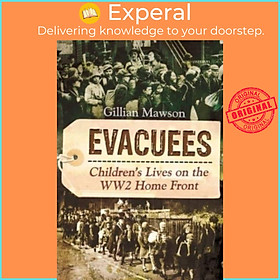 Sách - Evacuees - Children's Lives on the WW2 Home Front by Mawson, Gillian (UK edition, paperback)