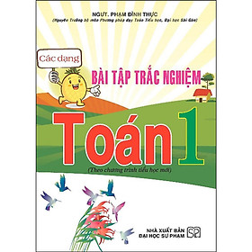 Các Dạng Bài Tập Trắc Nghiệm Toán Lớp 1 - Theo Chương Trình Tiểu Học Mới - Phạm Đình Thực - Hồng Ân - 